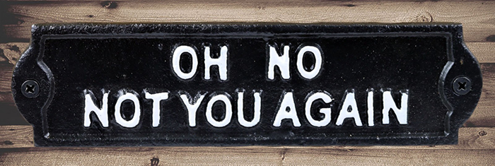 Cast Iron Sign Oh No, Not You Again